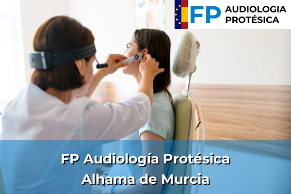 FP Audiología Protésica en Alhama de Murcia